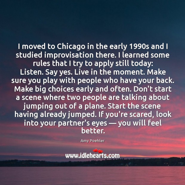 I moved to Chicago in the early 1990s and I studied improvisation Amy Poehler Picture Quote
