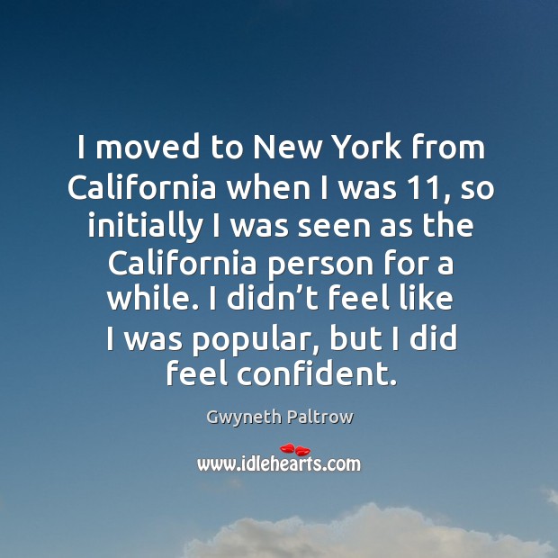 I moved to new york from california when I was 11 Gwyneth Paltrow Picture Quote