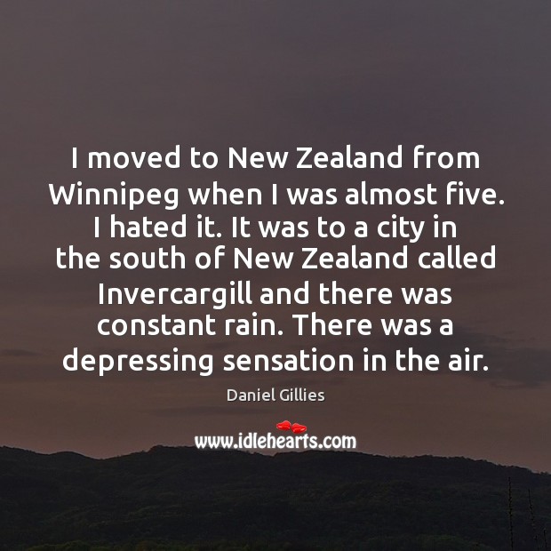 I moved to New Zealand from Winnipeg when I was almost five. Daniel Gillies Picture Quote