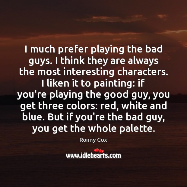 I much prefer playing the bad guys. I think they are always Image