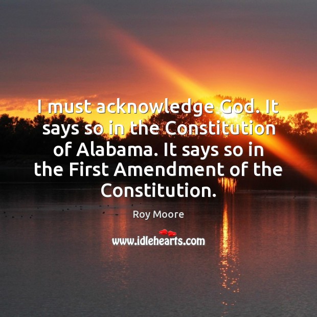 I must acknowledge God. It says so in the Constitution of Alabama. Image
