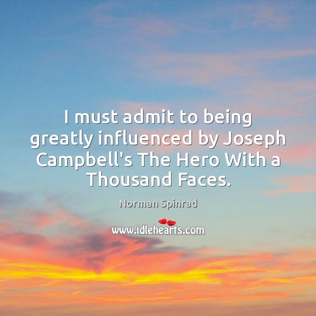 I must admit to being greatly influenced by Joseph Campbell’s The Hero Norman Spinrad Picture Quote
