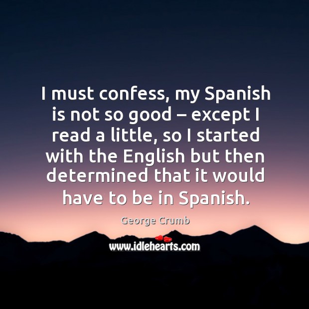 I must confess, my spanish is not so good – except I read a little, so I started with the english but Image