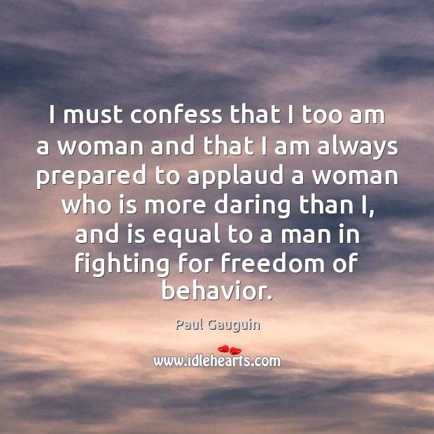 I must confess that I too am a woman and that I Paul Gauguin Picture Quote