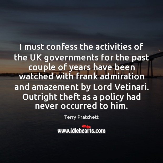 I must confess the activities of the UK governments for the past Image