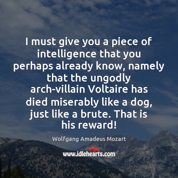 I must give you a piece of intelligence that you perhaps already Wolfgang Amadeus Mozart Picture Quote
