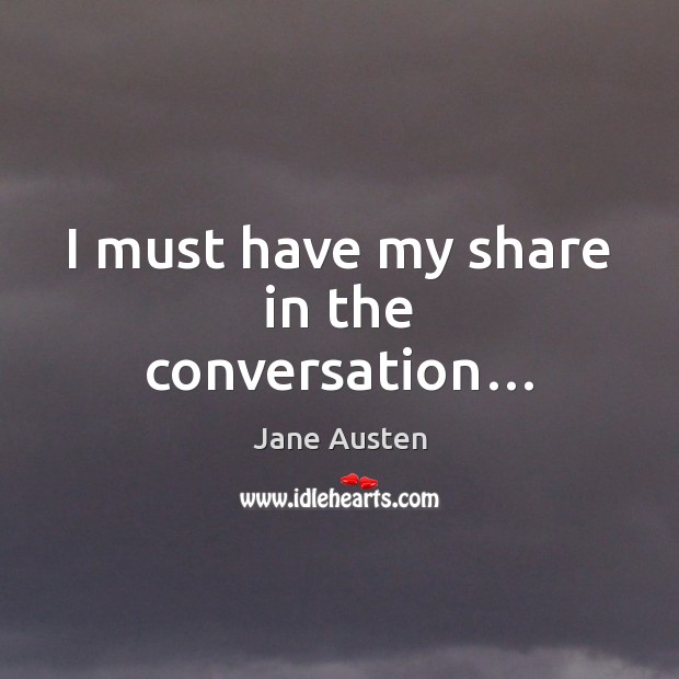 I must have my share in the conversation… Image