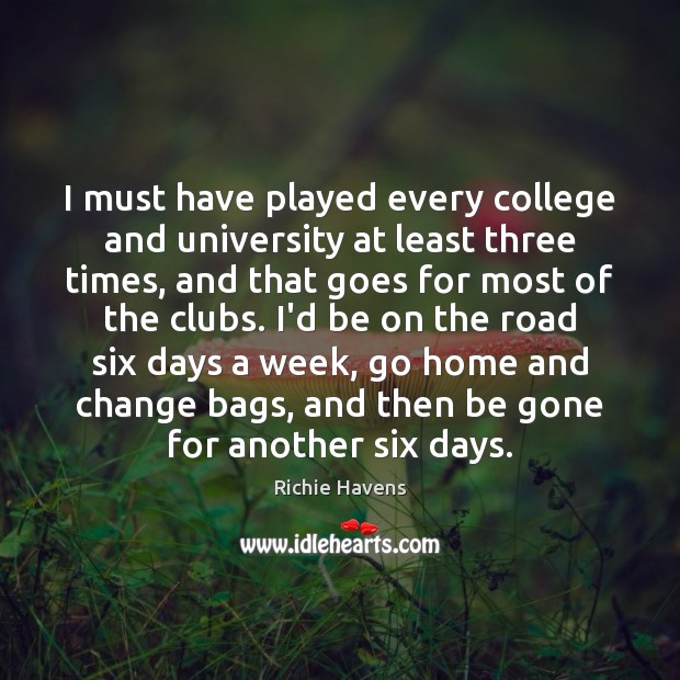 I must have played every college and university at least three times, Richie Havens Picture Quote