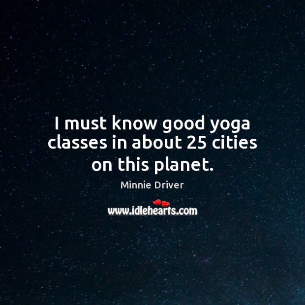 I must know good yoga classes in about 25 cities on this planet. Image