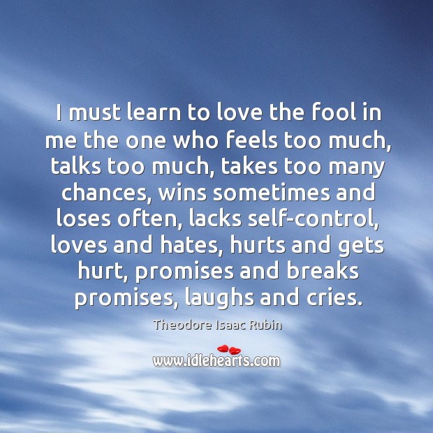 I must learn to love the fool in me. Image