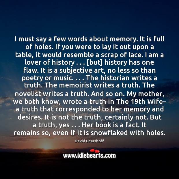 I must say a few words about memory. It is full of Books Quotes Image