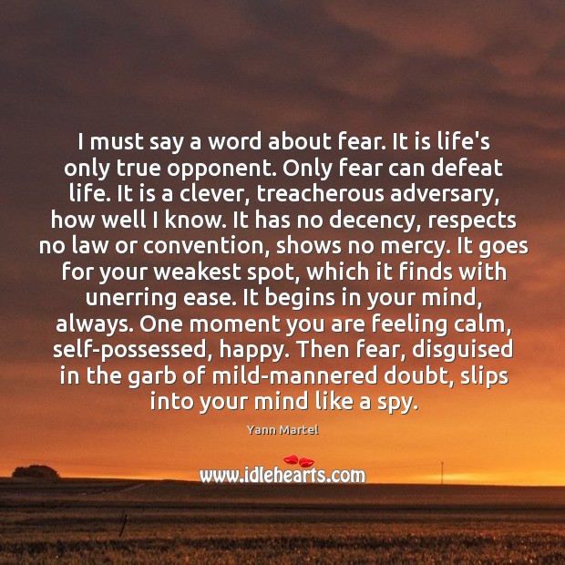 I must say a word about fear. It is life’s only true Clever Quotes Image