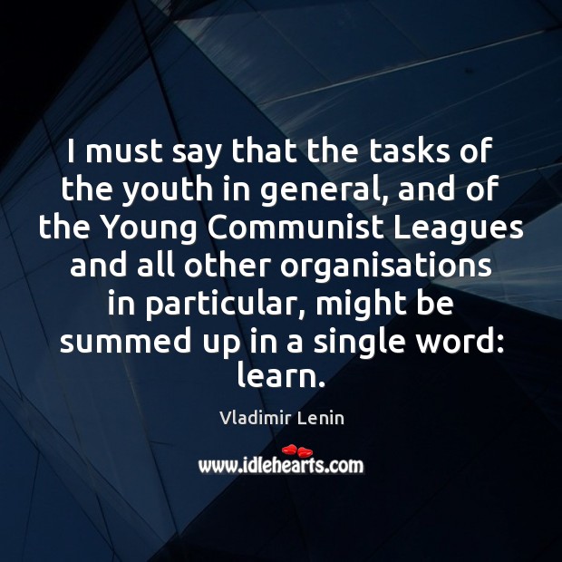 I must say that the tasks of the youth in general, and Vladimir Lenin Picture Quote