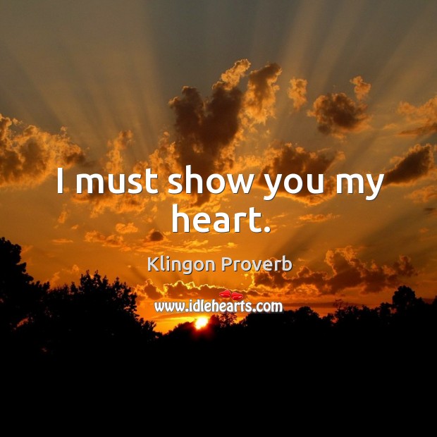 I must show you my heart. Klingon Proverbs Image