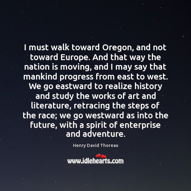 I must walk toward Oregon, and not toward Europe. And that way Image
