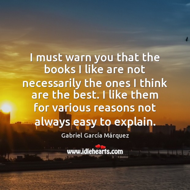 I must warn you that the books I like are not necessarily Gabriel García Márquez Picture Quote