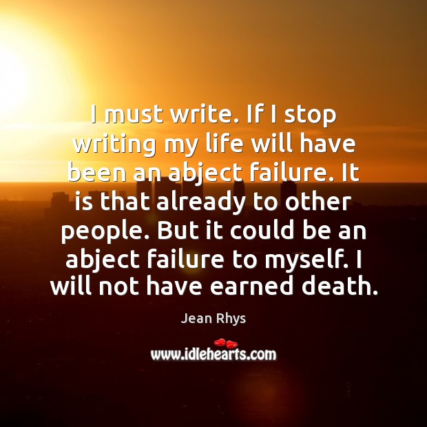 I must write. If I stop writing my life will have been Image