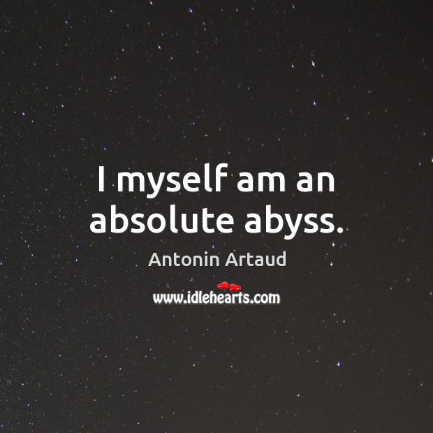 I myself am an absolute abyss. Antonin Artaud Picture Quote