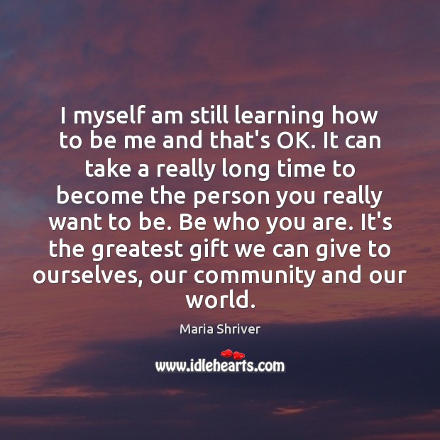 I myself am still learning how to be me and that’s OK. Image