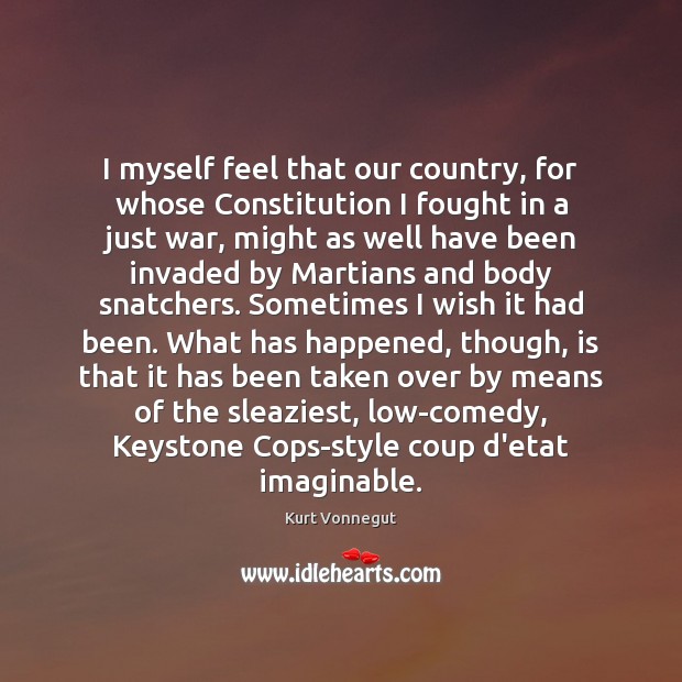I myself feel that our country, for whose Constitution I fought in Kurt Vonnegut Picture Quote