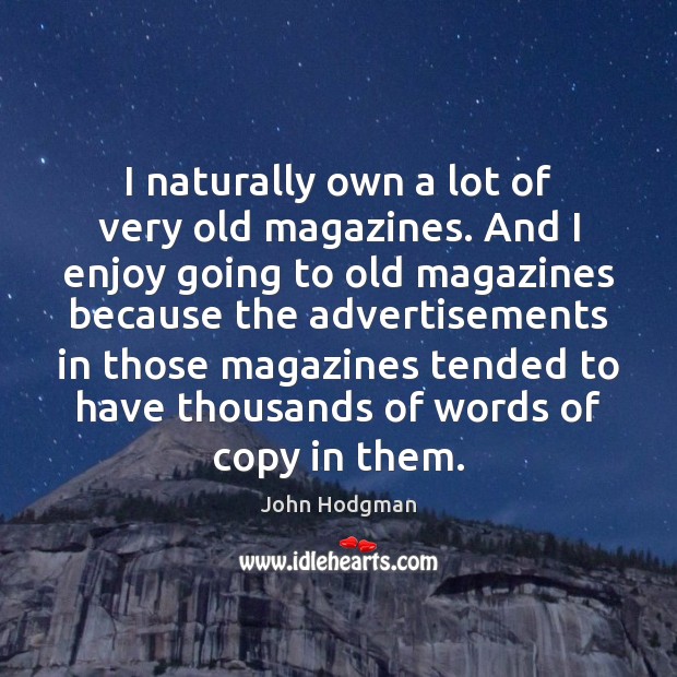 I naturally own a lot of very old magazines. And I enjoy John Hodgman Picture Quote