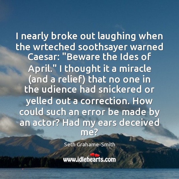 I nearly broke out laughing when the wrteched soothsayer warned Caesar: “Beware Seth Grahame-Smith Picture Quote