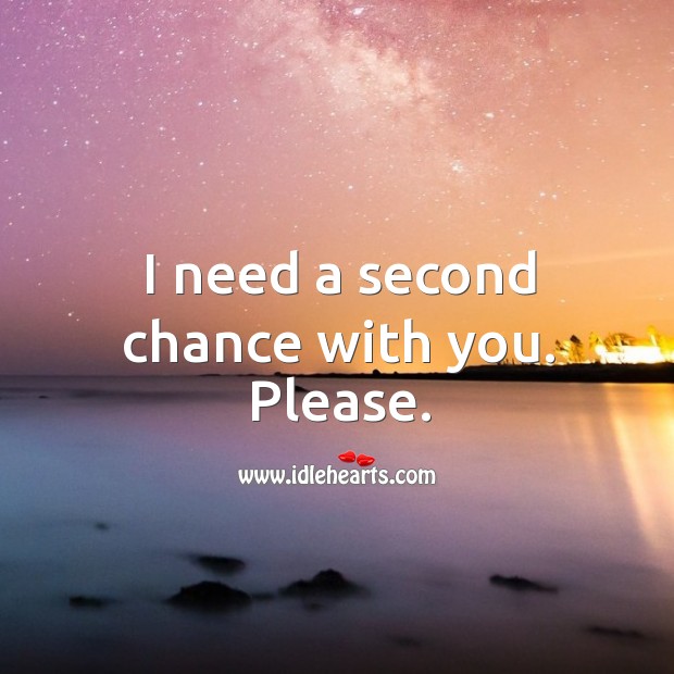 I need a second chance with you. Please. With You Quotes Image