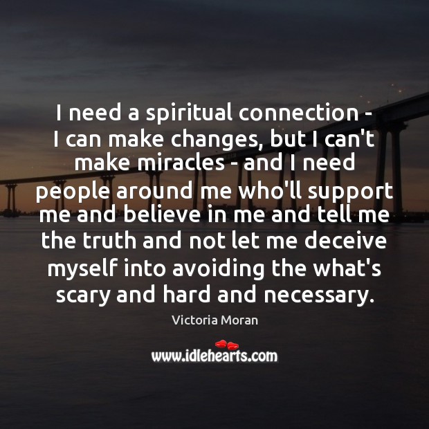 I need a spiritual connection – I can make changes, but I Victoria Moran Picture Quote
