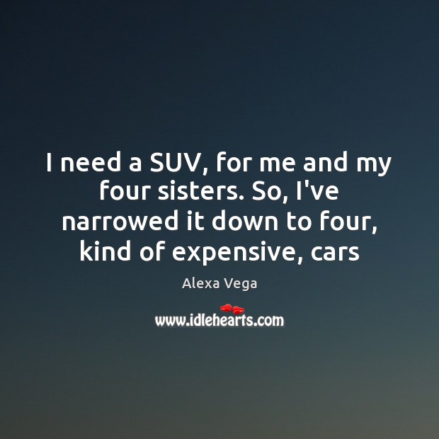 I need a SUV, for me and my four sisters. So, I’ve Image