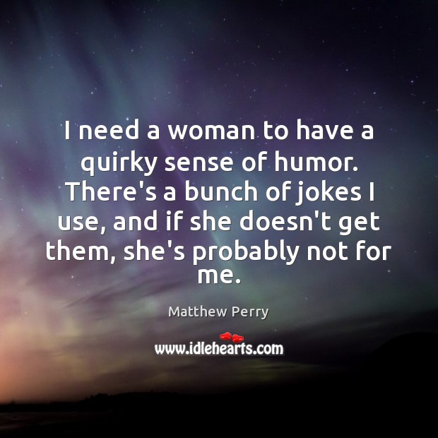 I need a woman to have a quirky sense of humor. There’s Image