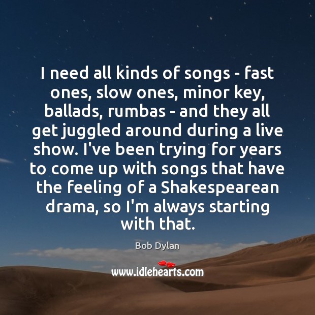 I need all kinds of songs – fast ones, slow ones, minor Bob Dylan Picture Quote