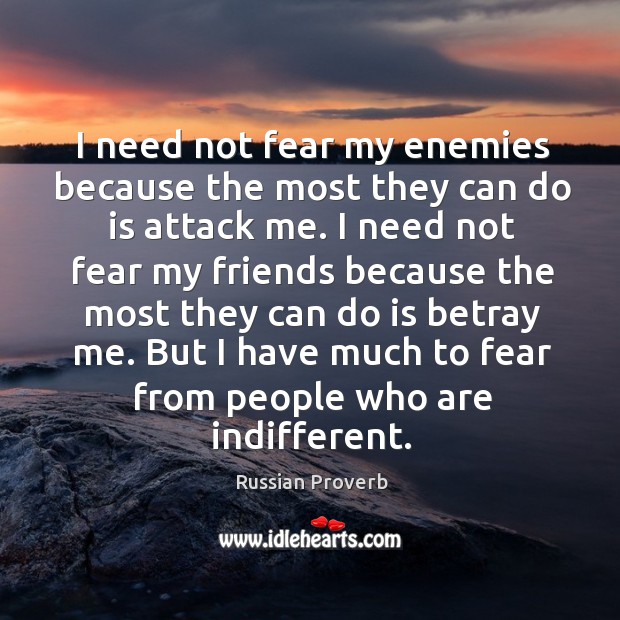I need not fear my enemies because the most they can do is attack me. Image