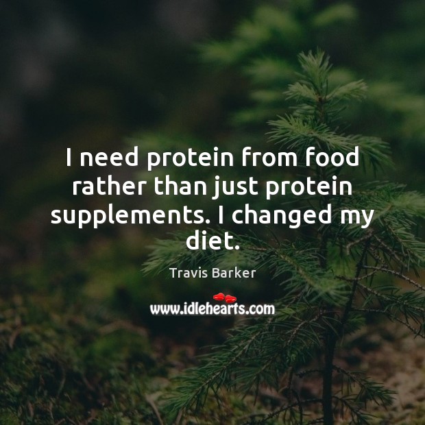 I need protein from food rather than just protein supplements. I changed my diet. Image