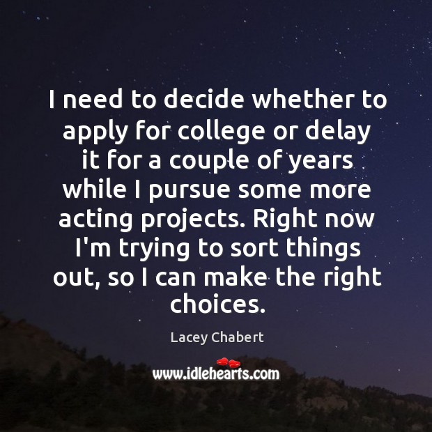 I need to decide whether to apply for college or delay it Lacey Chabert Picture Quote