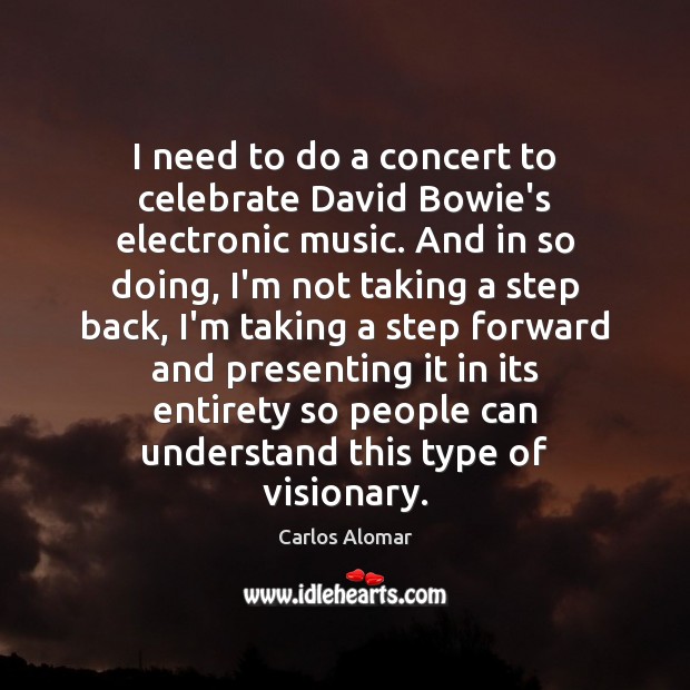 I need to do a concert to celebrate David Bowie’s electronic music. Carlos Alomar Picture Quote