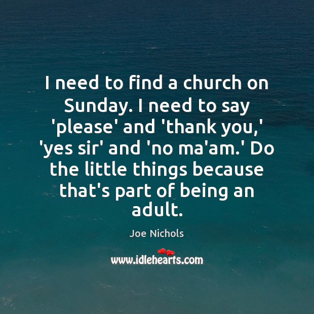 I need to find a church on Sunday. I need to say Joe Nichols Picture Quote