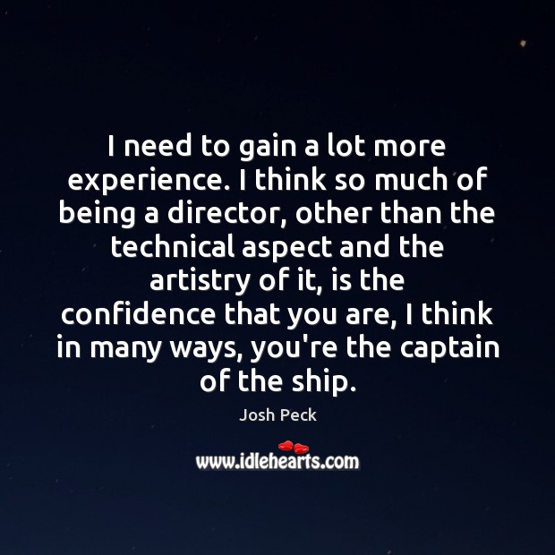 I need to gain a lot more experience. I think so much 