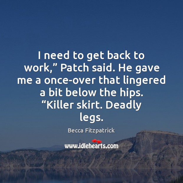 I need to get back to work,” Patch said. He gave me Image