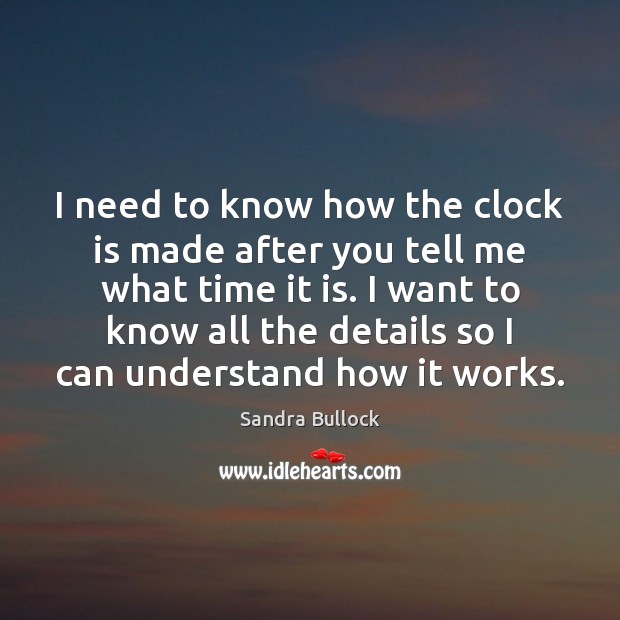 I need to know how the clock is made after you tell Sandra Bullock Picture Quote
