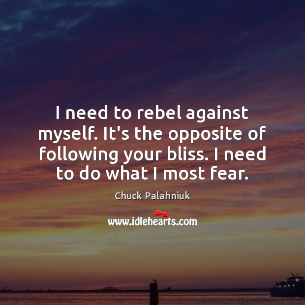 I need to rebel against myself. It’s the opposite of following your Chuck Palahniuk Picture Quote