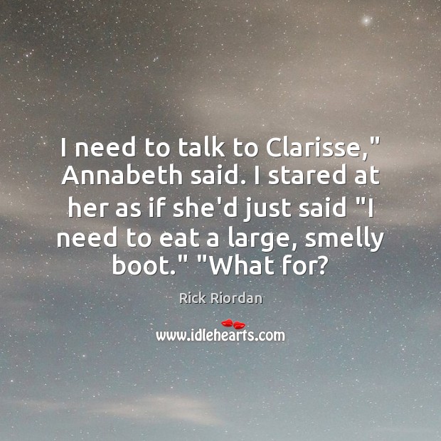 I need to talk to Clarisse,” Annabeth said. I stared at her Image