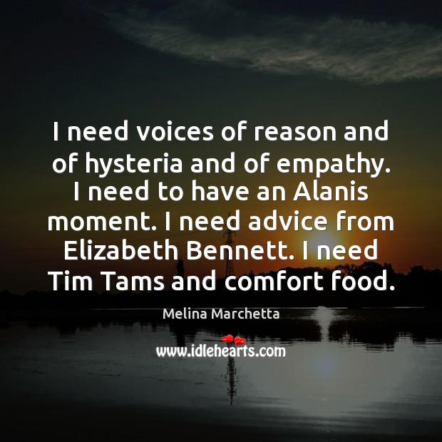 I need voices of reason and of hysteria and of empathy. I Melina Marchetta Picture Quote