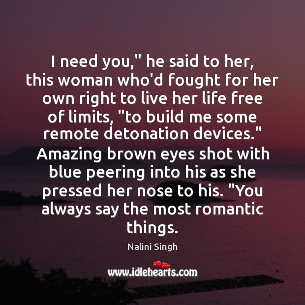I need you,” he said to her, this woman who’d fought for Nalini Singh Picture Quote