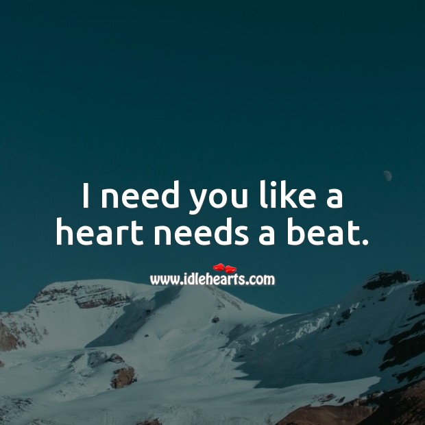 I need you like a heart needs a beat. Sweet Love Quotes Image