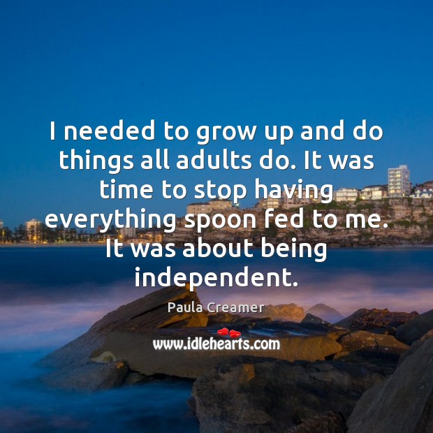 I needed to grow up and do things all adults do. It Paula Creamer Picture Quote