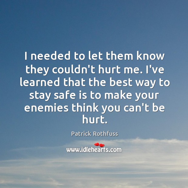 I needed to let them know they couldn’t hurt me. I’ve learned Stay Safe Quotes Image