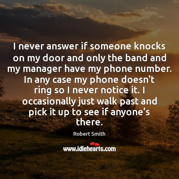 I never answer if someone knocks on my door and only the Image