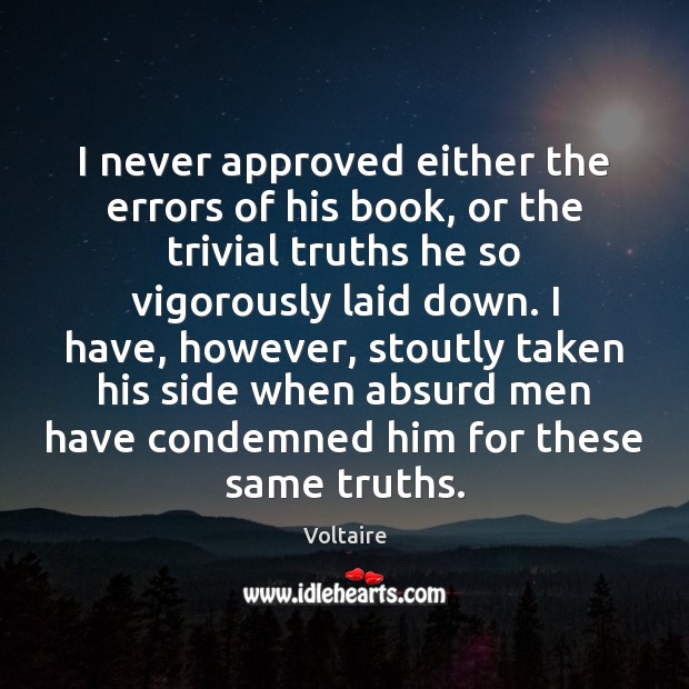 I never approved either the errors of his book, or the trivial Voltaire Picture Quote