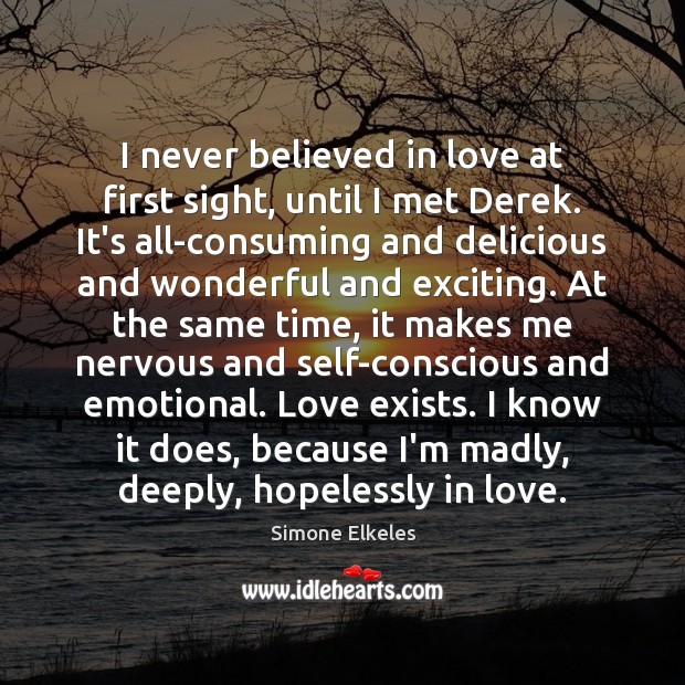 I never believed in love at first sight, until I met Derek. Simone Elkeles Picture Quote