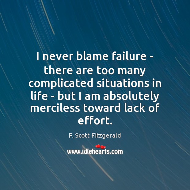 I never blame failure – there are too many complicated situations in F. Scott Fitzgerald Picture Quote